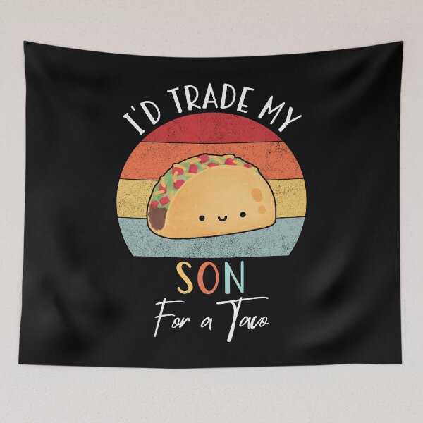 Item preview, I'd Trade My Son For A Taco Cinco De Mayo Parents Fathers Day designed and sold by Soul-Inspirer.