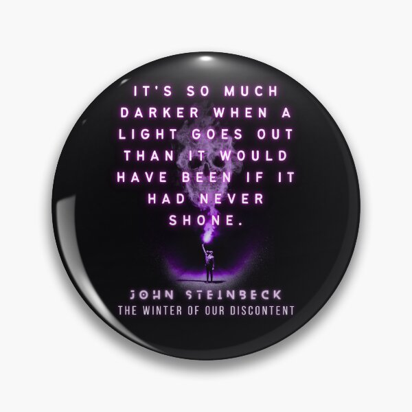 Item preview, John Steinbeck quote: It's so much darker when a light goes out than it would have been if it had never shone.  designed and sold by artbleed.