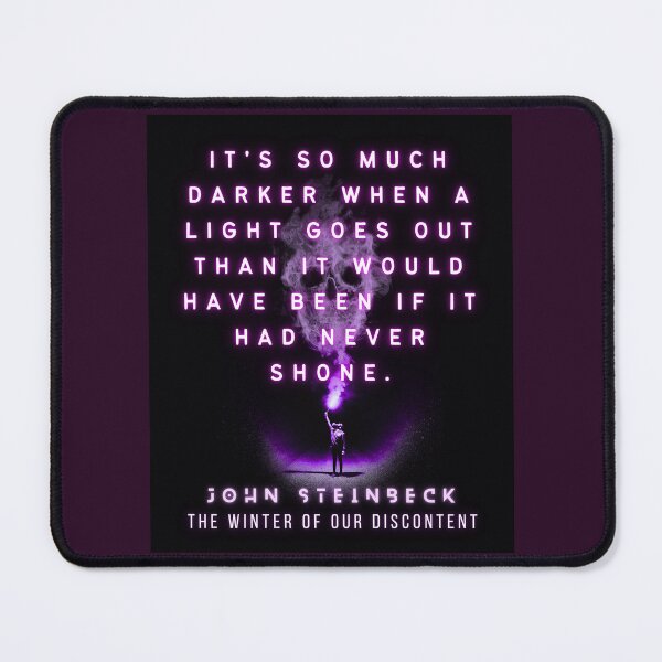 Item preview, John Steinbeck quote: It's so much darker when a light goes out than it would have been if it had never shone. designed and sold by artbleed.
