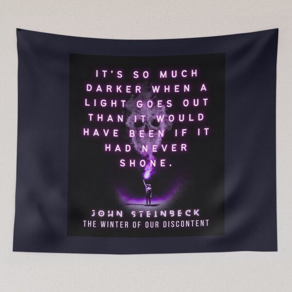 Item preview, John Steinbeck quote: It's so much darker when a light goes out than it would have been if it had never shone.  designed and sold by artbleed.