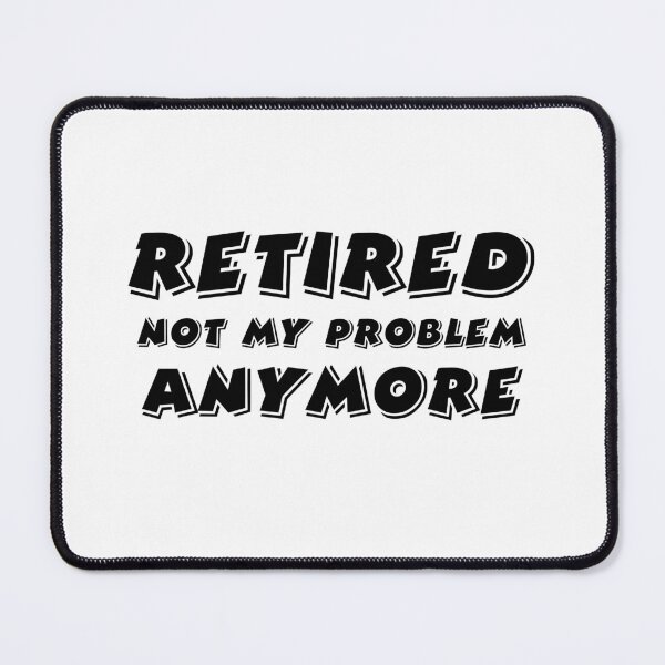 Item preview, Retired Not My Problem Anymore designed and sold by 101univers.