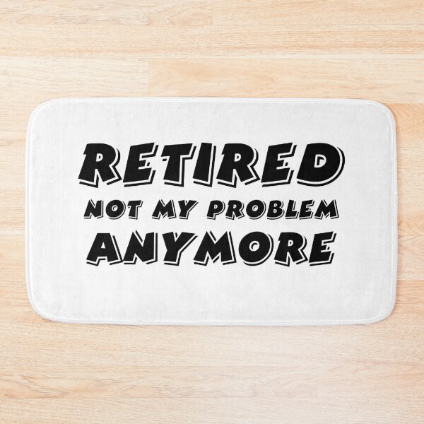 Item preview, Retired Not My Problem Anymore  designed and sold by 101univers.