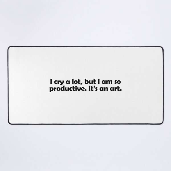 Item preview, I cry a lot, but I am so productive, it's an art designed and sold by muchhappier.