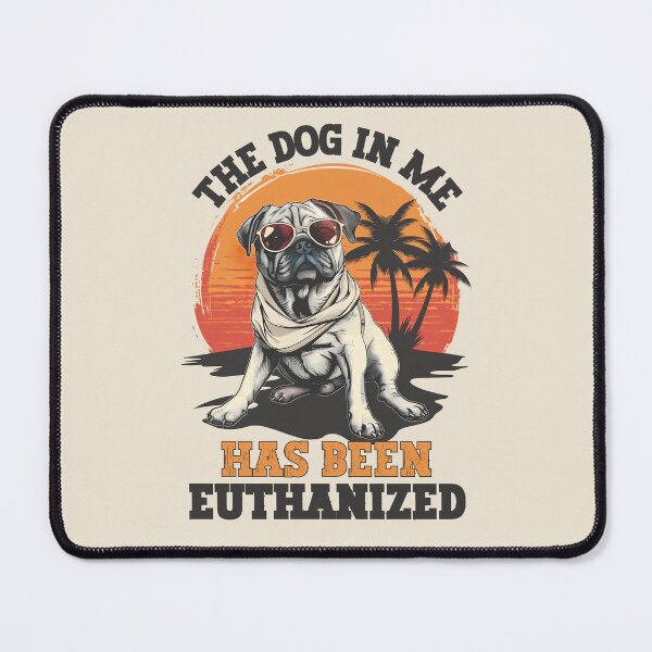 Item preview, The Dog In Me Has Been Euthanized Funny Meme Dark Humor designed and sold by ManiaGrania.