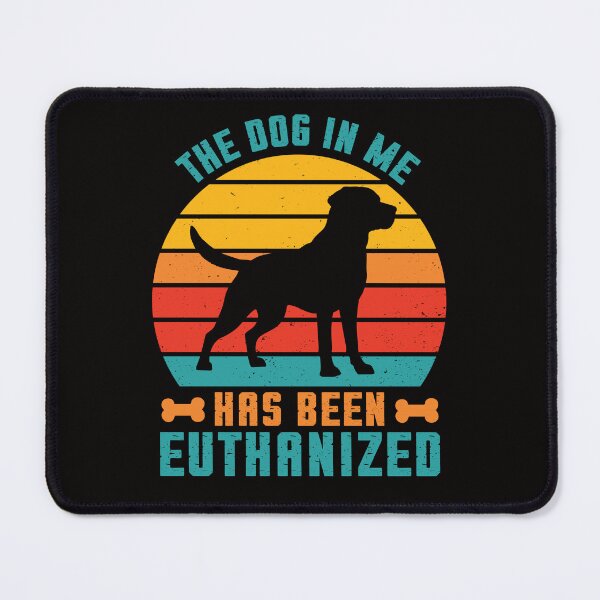 Item preview, The Dog In Me Has Been Euthanized Funny Meme Dark Humor designed and sold by ManiaGrania.