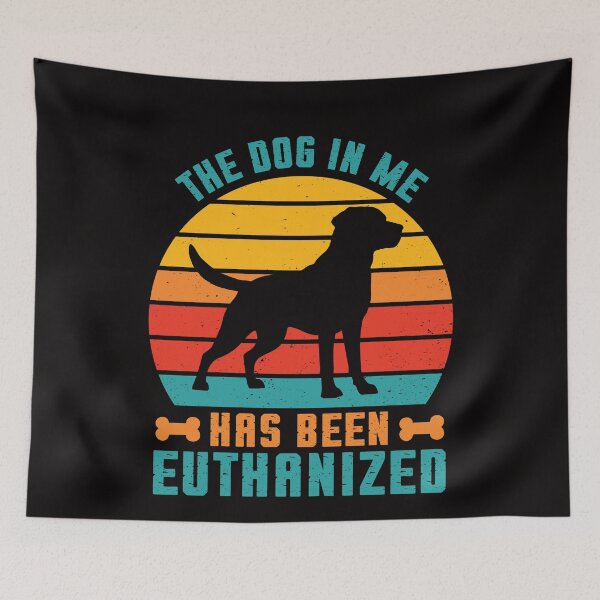 Item preview, The Dog In Me Has Been Euthanized Funny Meme Dark Humor designed and sold by ManiaGrania.