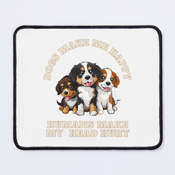 Item preview, Dogs Make Me Happy Humans Make My Head Hurt designed and sold by NicolasGlowArt.