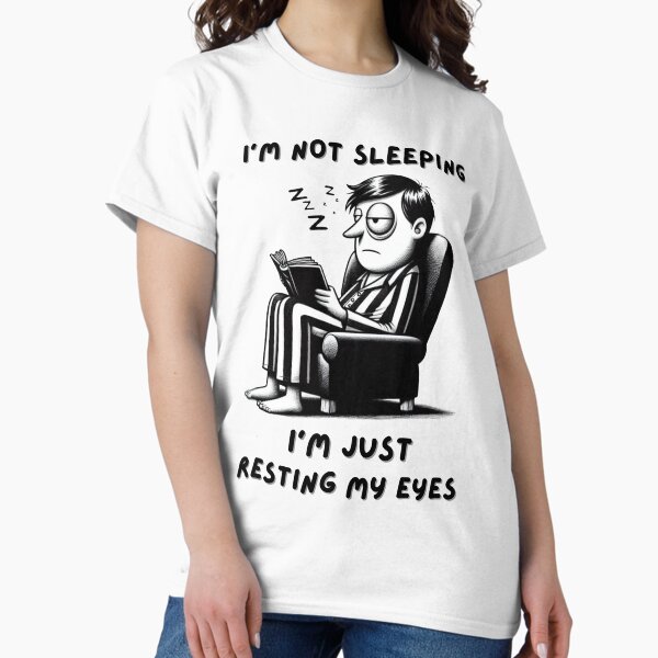 Item preview, I'm not sleeping I'm just resting my eyes Essential I’M NOT SLEEPING I’M JUST RESTING MY EYES T-shirt  designed and sold by Khoulaly    ⭐⭐⭐⭐⭐.
