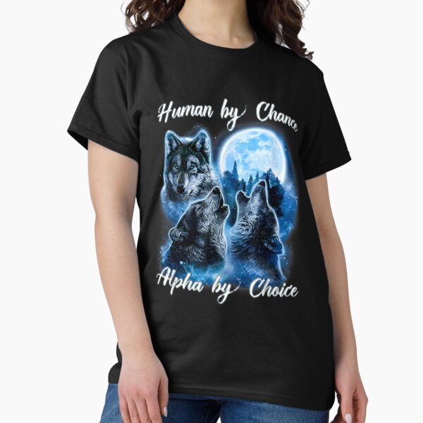 Item preview, Human By Chance Alpha By Choice T-Shirt, Alpha Wolf Shirt, Alpha Male Meme T Shirt, Funny for Men and Women designed and sold by DeclanStrong2.
