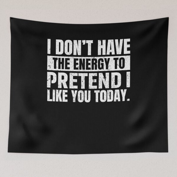 Item preview, I Don't Have the Energy to Pretend I Like You Today designed and sold by saifuddin shifat.