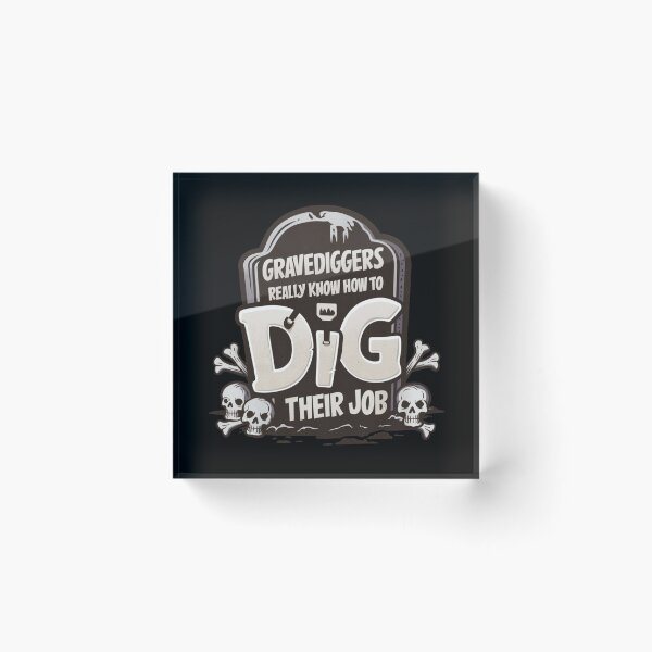 Item preview, Gravediggers Really Know How To Dig Their Job Headstone Work At The Cemetery Worker Black Humor Skulls And Bones  designed and sold by Cr320.