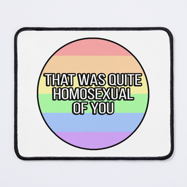 Item preview, That Was Quite Homosexual Of You designed and sold by FunnyGayGuy.