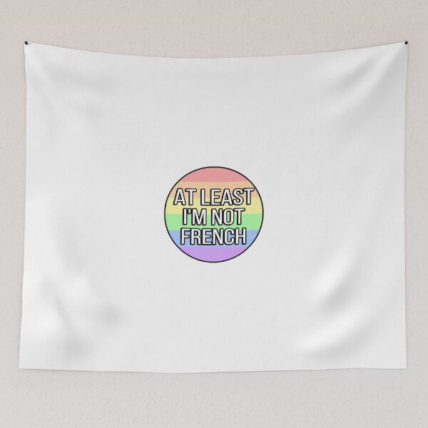 Item preview, At Least I'm Not French Funny Gay designed and sold by FunnyGayGuy.