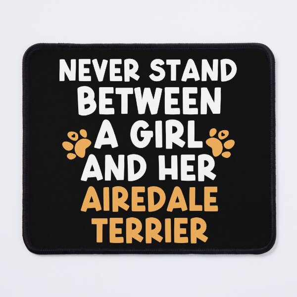 Item preview, Never Stand Between A Girl And Her Airedale Terrier designed and sold by TheAnimalZ00.