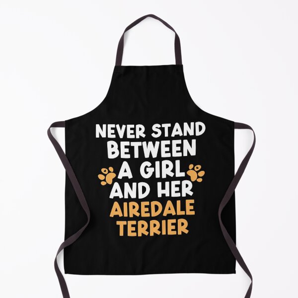 Item preview, Never Stand Between A Girl And Her Airedale Terrier designed and sold by TheAnimalZ00.