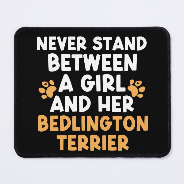 Item preview, Never Stand Between A Girl And Her Bedlington Terrier designed and sold by TheAnimalZ00.