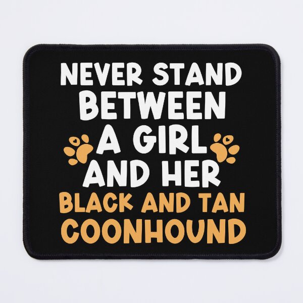 Item preview, Never Stand Between A Girl And Her Black And Tan Coonhound designed and sold by TheAnimalZ00.