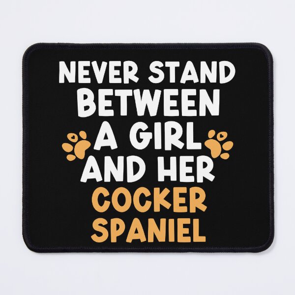 Item preview, Never Stand Between A Girl And Her Cocker Spaniel designed and sold by TheAnimalZ00.