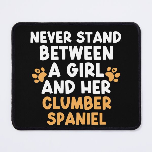 Item preview, Never Stand Between A Girl And Her Clumber Spaniel designed and sold by TheAnimalZ00.