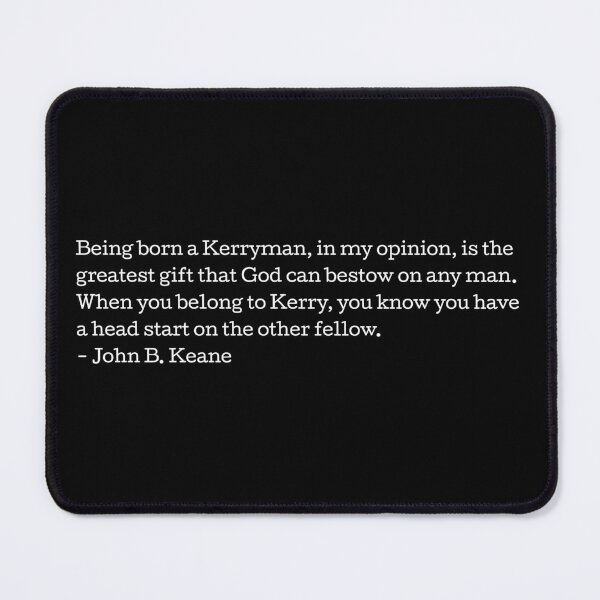 Item preview, Being a Kerryman, in my opinion, is the greatest gift that God can bestow on any man - John B. Keane designed and sold by Seorai.