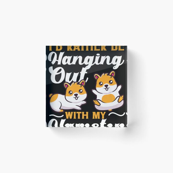 Item preview, Cute Hamster I'D Rather Be Hanging Out With My Hamster  designed and sold by CleMitchell.
