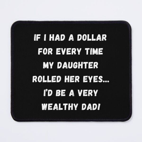 Item preview, Dollar For Every Eye Roll I'd Be A Wealthy Dad designed and sold by Artography Designs.