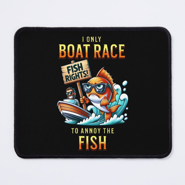 Item preview, I Only Boat Race To Annoy The Fish Funny Cute Sarcastic Drag Boat Racing Drag Boat Boating Fishing Boat Speed Boat Watercraft Grumpy Fish designed and sold by CarantinedChaos.