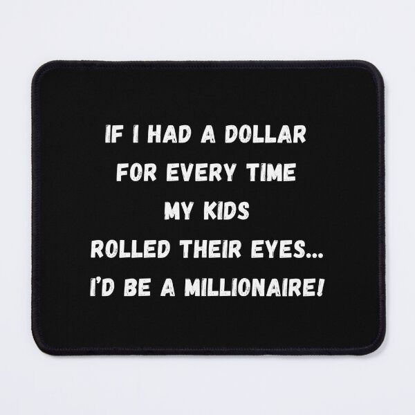 Item preview, Dollar For Every Eye Roll I'd Be A Millionaire designed and sold by Artography Designs.