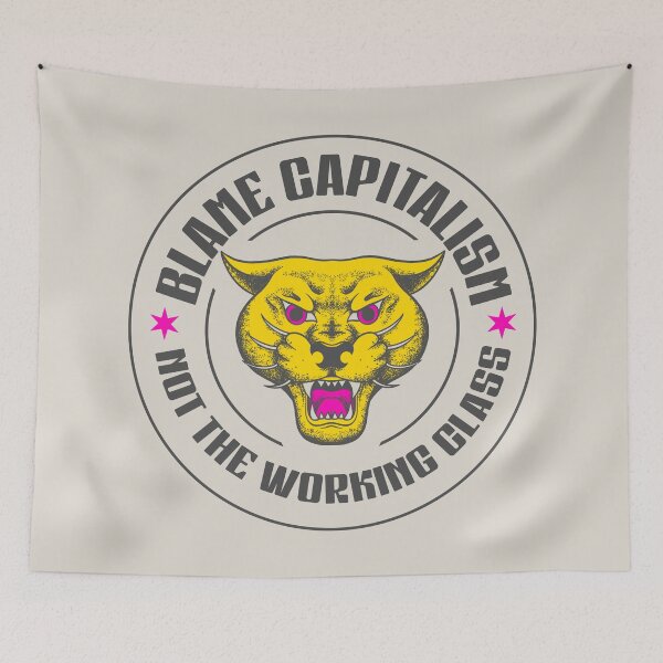 Item preview, Blame Capitalism Not The Working Class - Be Anti Capitalist designed and sold by Picket Club.