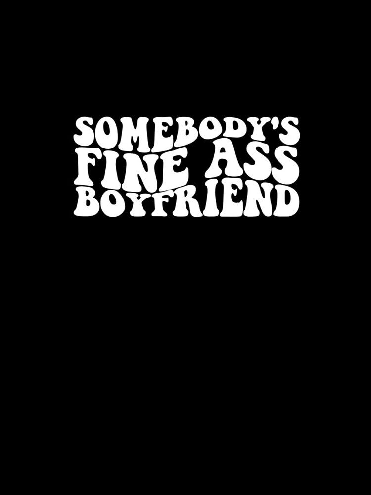 Aperçu 4 sur 4. Coque iPhone avec l'œuvre Somebody's Fine Ass Boyfriend Matching Couple Boyfriend Gear créée et vendue par DynamicDesign.