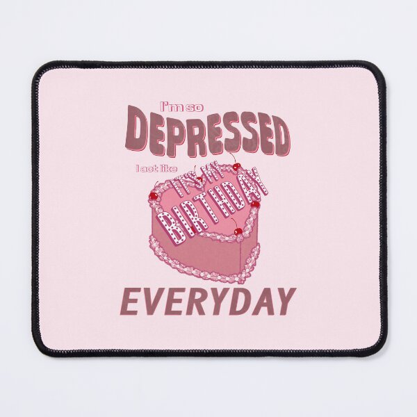 Item preview, So Depresse I Act Like It’s My Birthday designed and sold by PoppyCanyon.