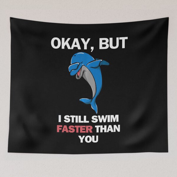 Item preview, OK, But I Swim Faster Than You Funny Dolphin designed and sold by SleepingFoxy.
