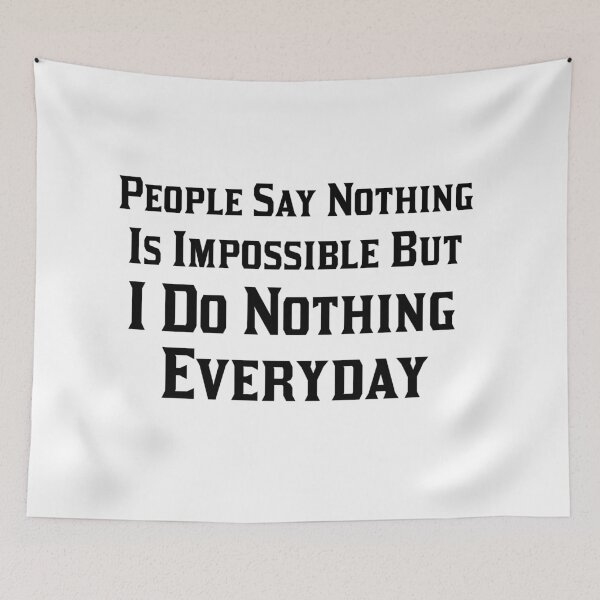 Item preview, People Say Nothing is Impossible But I Do Nothing Everyday designed and sold by 101univers.