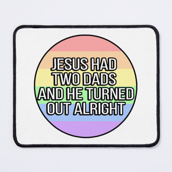 Item preview, Jesus Had Two Dads And He Turned Out Alright Funny Gay designed and sold by FunnyGayGuy.