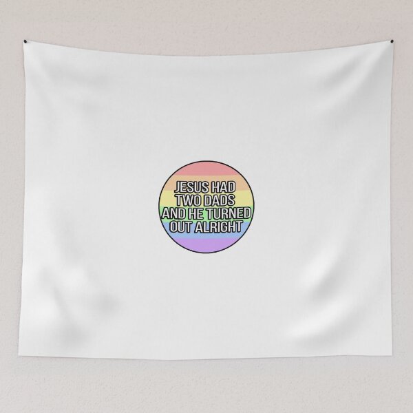 Item preview, Jesus Had Two Dads And He Turned Out Alright Funny Gay designed and sold by FunnyGayGuy.