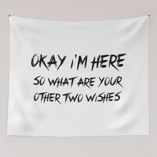 Item preview, Okay I'm here, so what are your other two wishes designed and sold by 101univers.