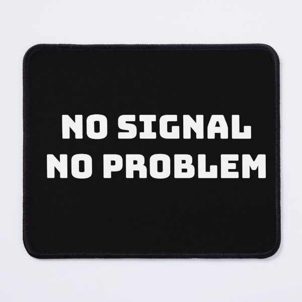 Item preview, No signal - No prob designed and sold by CALLISTOARTS.