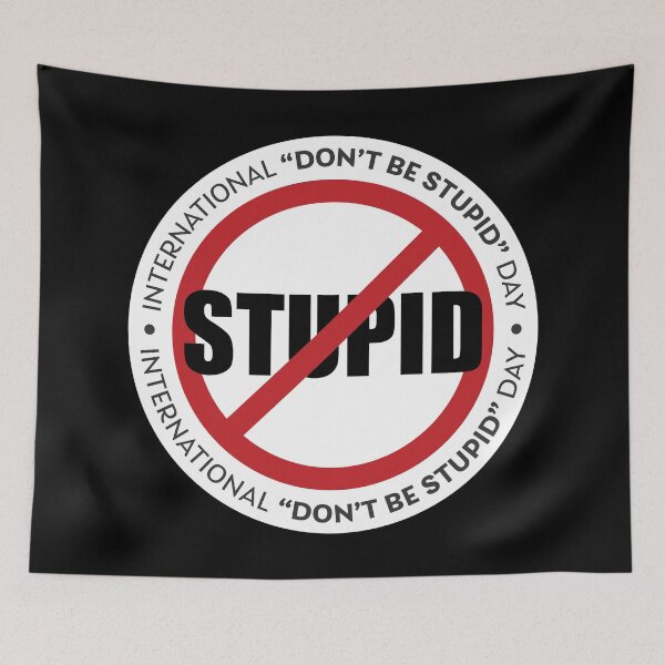 Item preview, International Don't Be Stupid Day designed and sold by Phil Tessier Too.