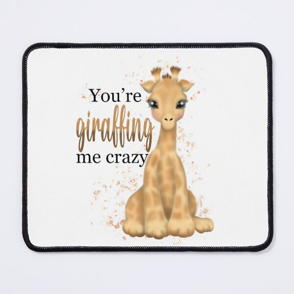Item preview, You’re giraffing me crazy! designed and sold by Manxcraft.