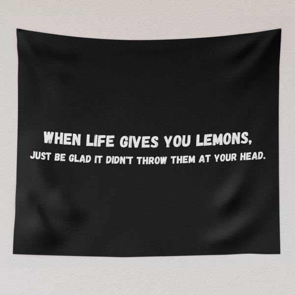Item preview, When life gives you lemons,  just be glad it didn't throw them at your head. designed and sold by P0dEr.
