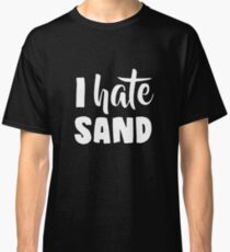 I Hate Sand Classic T-Shirt