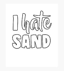 I Hate Sand Photographic Print