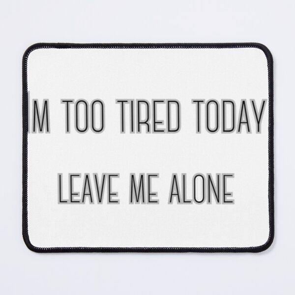 Item preview, Im too tired today leave me alone designed and sold by BasedCanvas.