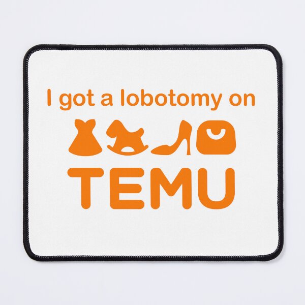 Item preview, I got a lobotomy on Temu designed and sold by Yorrellew.