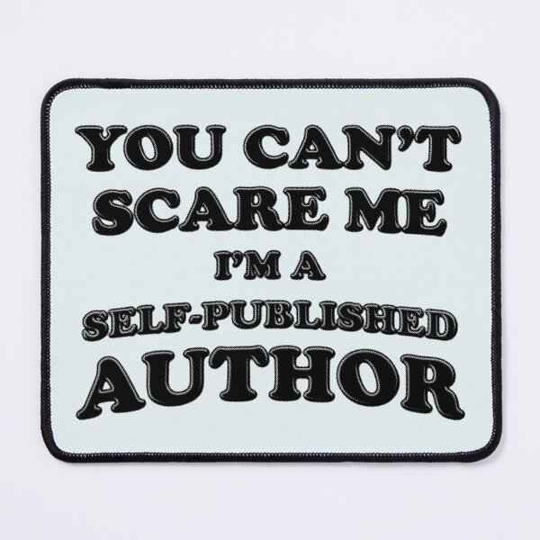 Item preview, You Can't Scare Me I'm A Self-Published Author designed and sold by stressedrodent.
