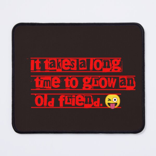 Item preview, It takes along time to grow an old friend designed and sold by prsagar01.