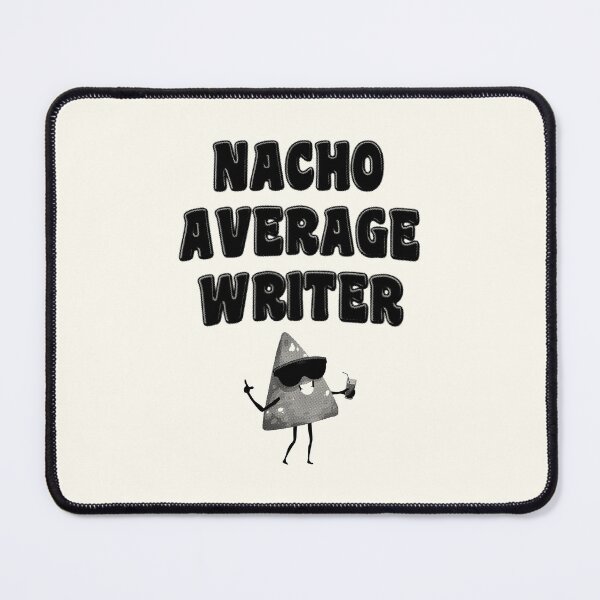 Item preview, Nacho Average Writer designed and sold by stressedrodent.