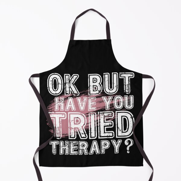 Item preview, Ok But Have You Tried Therapy designed and sold by PistachioCream.