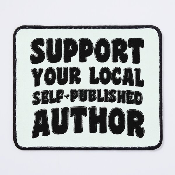 Item preview, Support Your Local Self-Published Author designed and sold by stressedrodent.