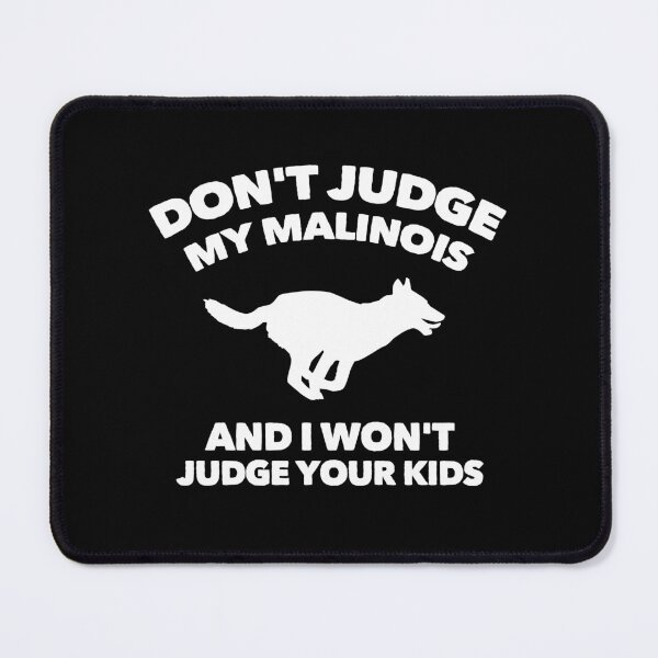 Item preview, Don't Judge My Malinois I Won't Judge Your Kids designed and sold by Guarddogdrive.
